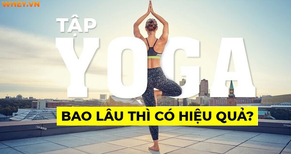 Yoga Bao Lâu Thì Hiệu Quả - Hành Trình Sức Khỏe và Sự Thay Đổi